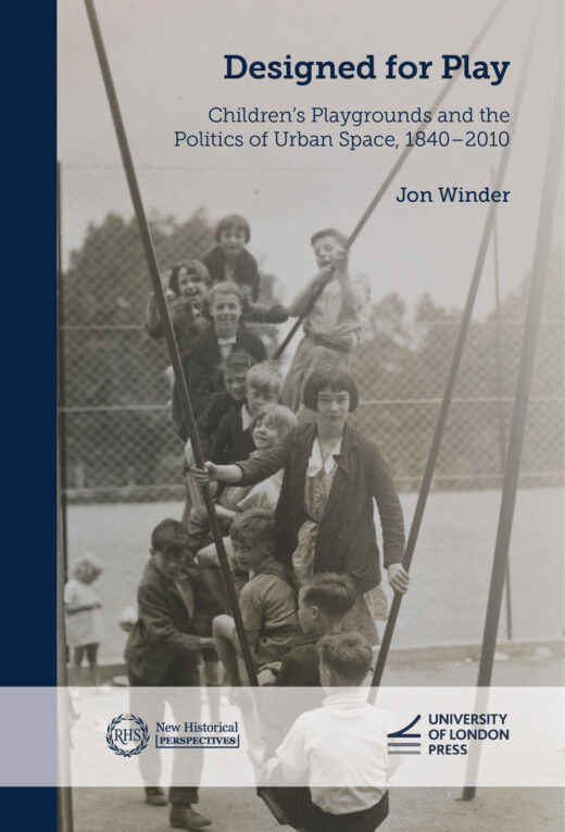 Book cover for Designed for Play: Children’s Playgrounds and the Politics of Urban Space, 1840–2010